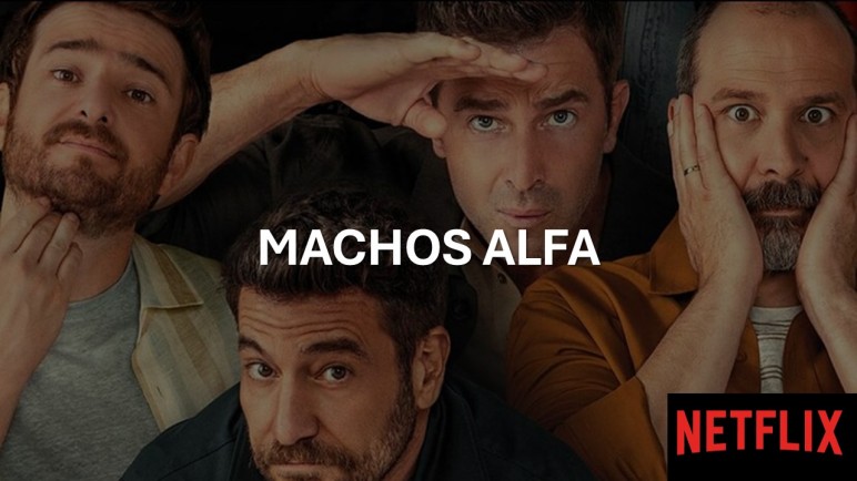"Machos alfa" comedia española que arrasa en Netflix, y se ríe de los estereotipos masculinos