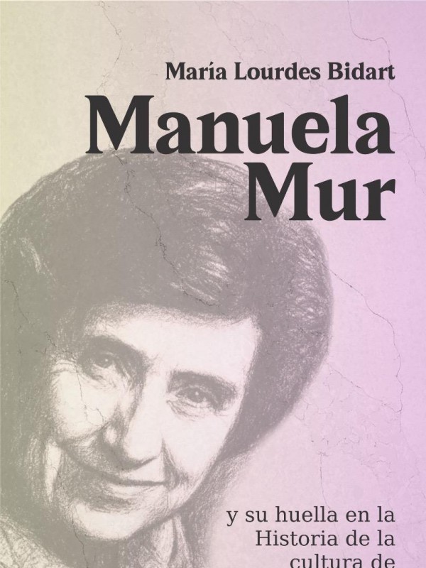 Manuela Mur: el libro que rescata a una pionera clave de la cultura mendocina