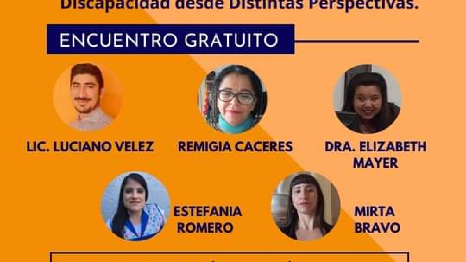 <p>Descripción de la Imagen: Sobre el margen superior de la imagen que ilustra el evento se lee ENCUENTRO GRATUITO, debajo aparecen los nombres y rostros de les expositores: Lic. Luciano Vélez, Remigia Cáceres, Dra. Elizabeth Mayer, Estefania Romero y Mir